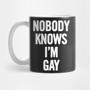 Nobody Knows I'm Gay Mug